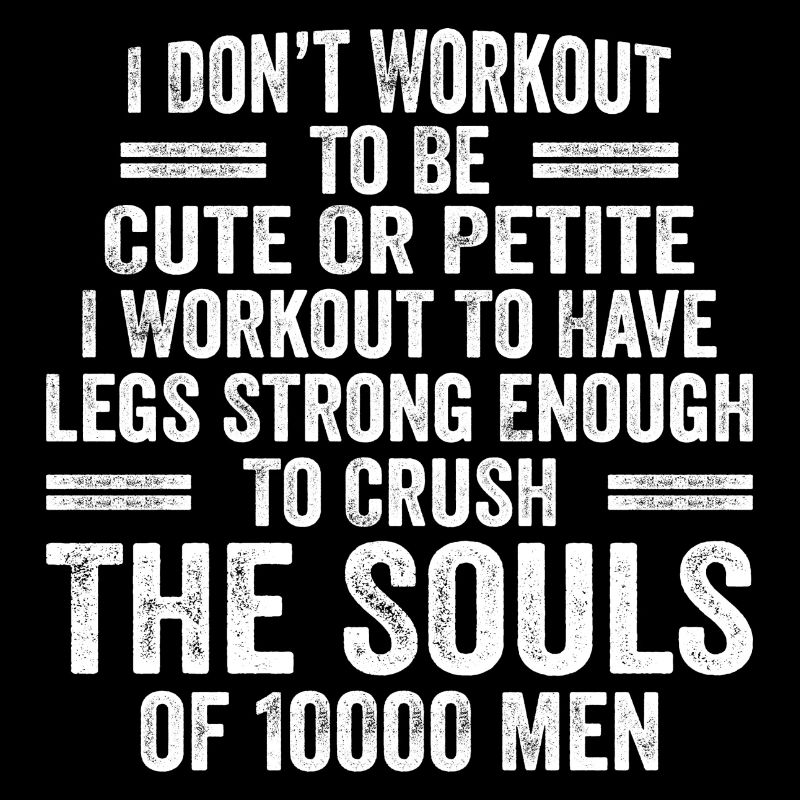 I Don't Workout To Be Cute Or Petite - Workout