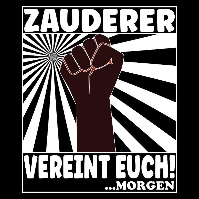 Zauderer vereint euch - Morgen