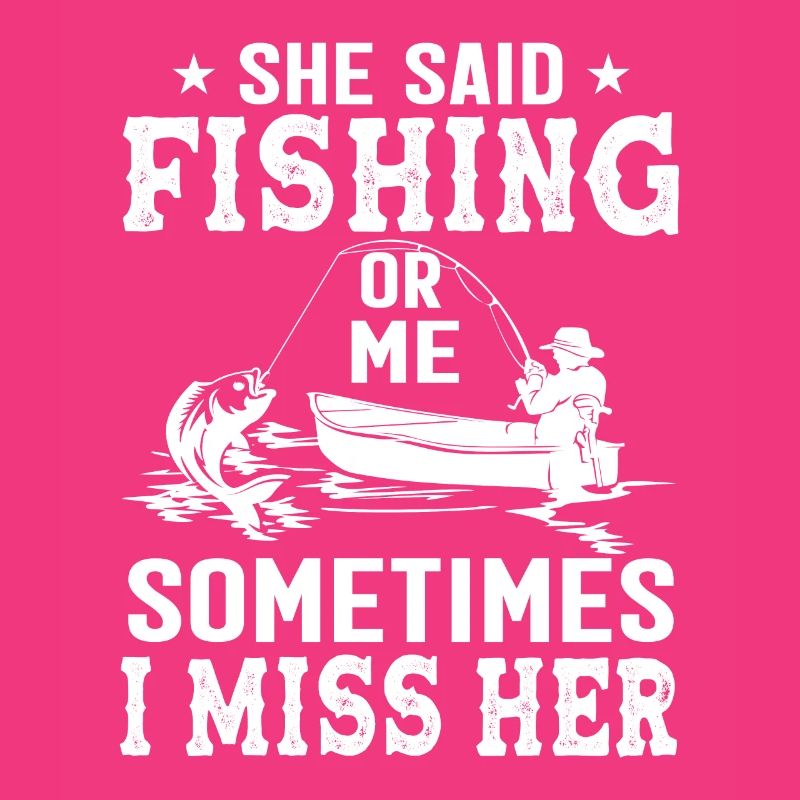 Sie sagte: "Angeln oder ich" Manchmal vermisse ich