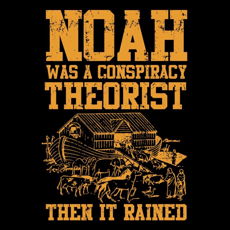 Noah war ein Verschwörungstheoretiker und es regnete