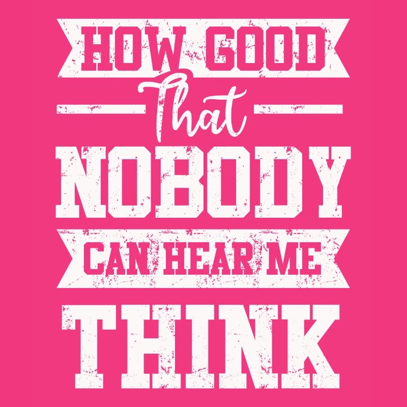 How Good That Nobody Can Hear Me Think