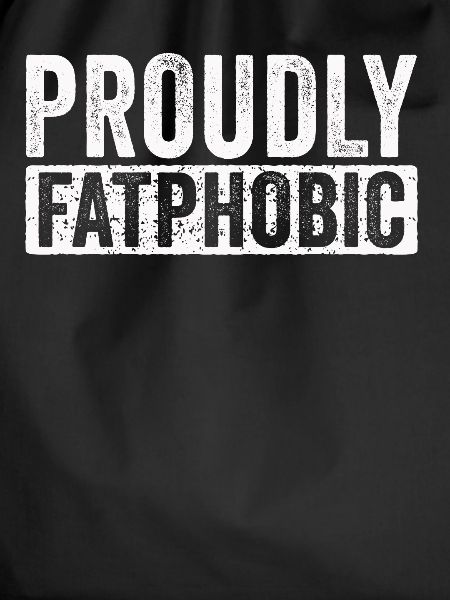 Proudly Fatphobic