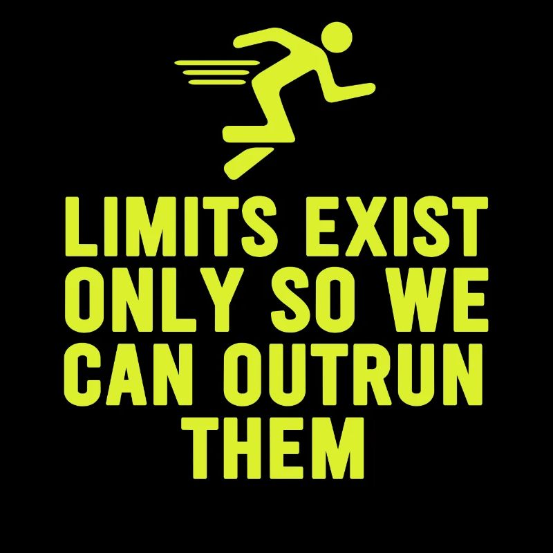 Limits Exist Only So We Can Outrun Them