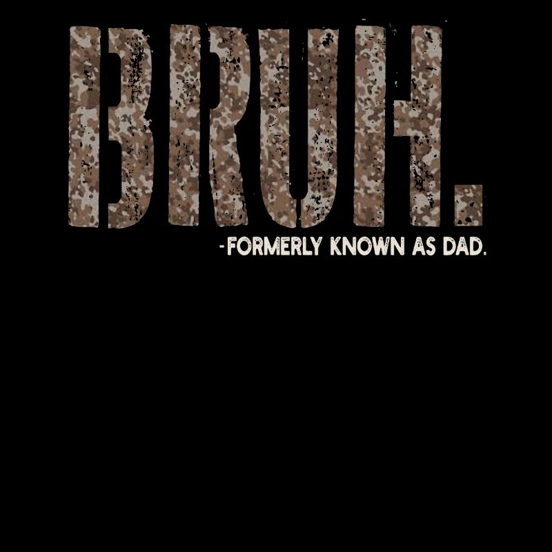 Bruh Formerly Known As Dad