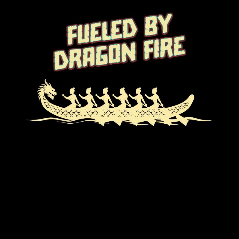 Fueled By Dragon Fire Dragon Boat