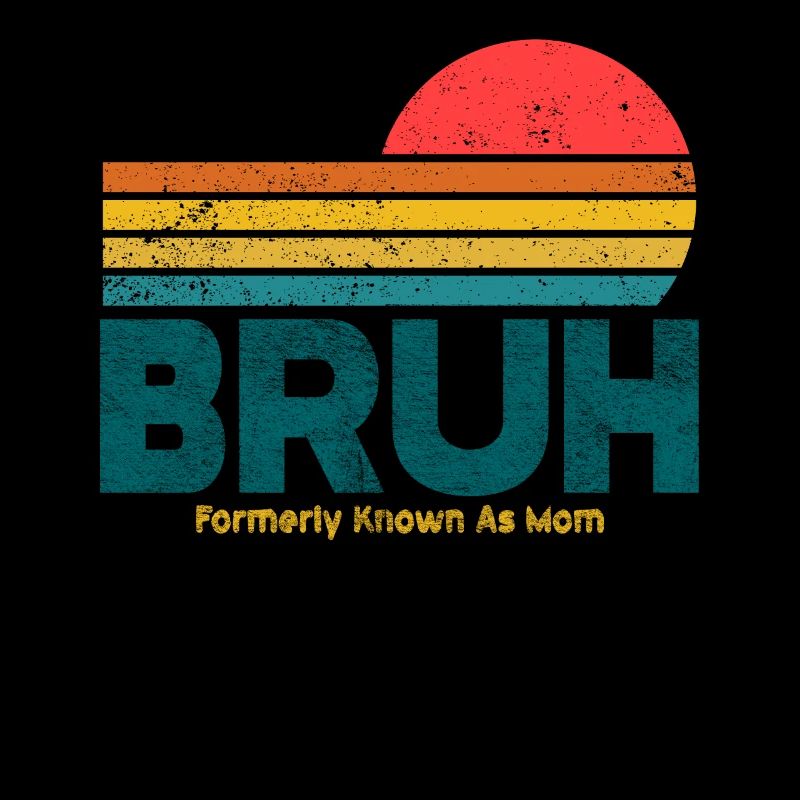 Bruh, früher bekannt als Mama