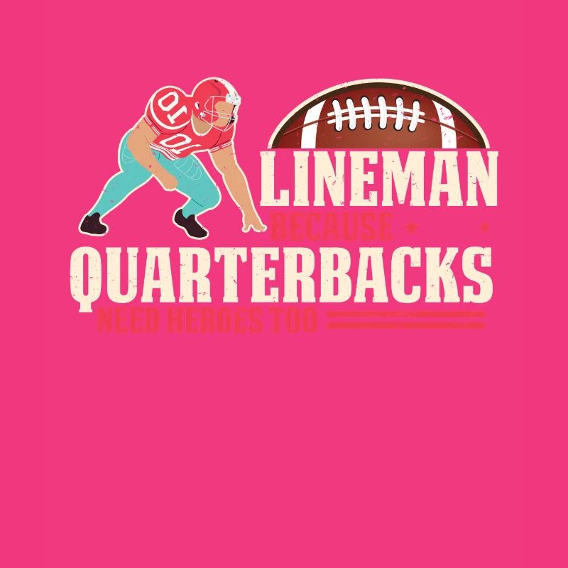 Lineman Because Quarterbacks Need Heroes