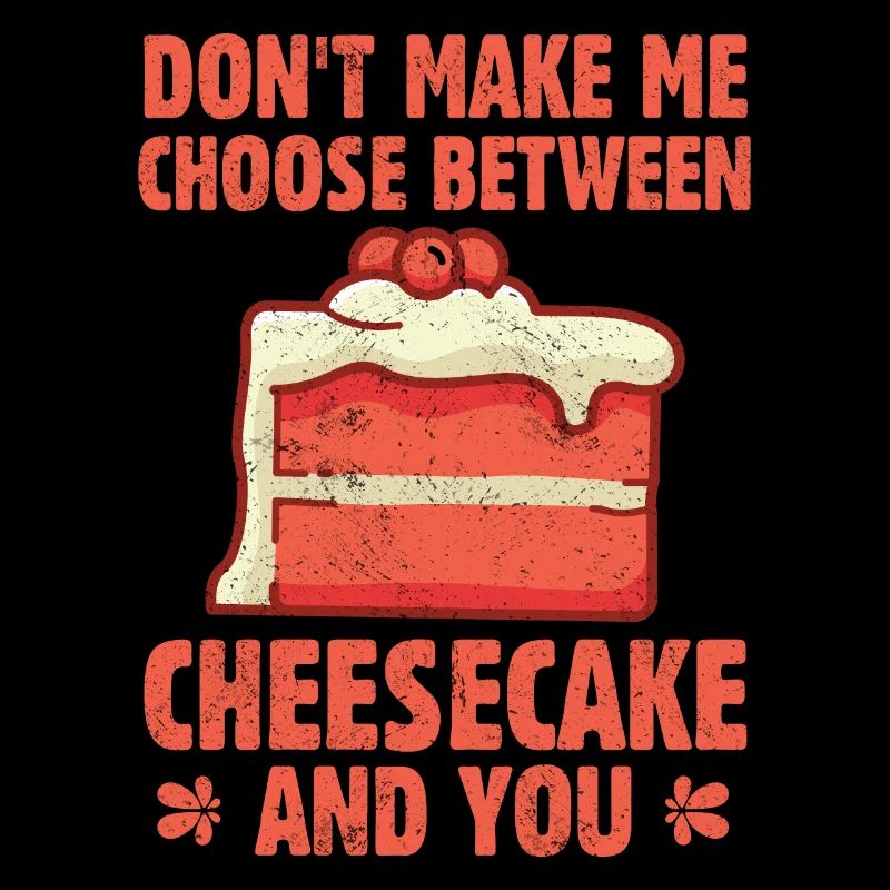 Ne me faites pas choisir entre un gâteau au fromage et vous