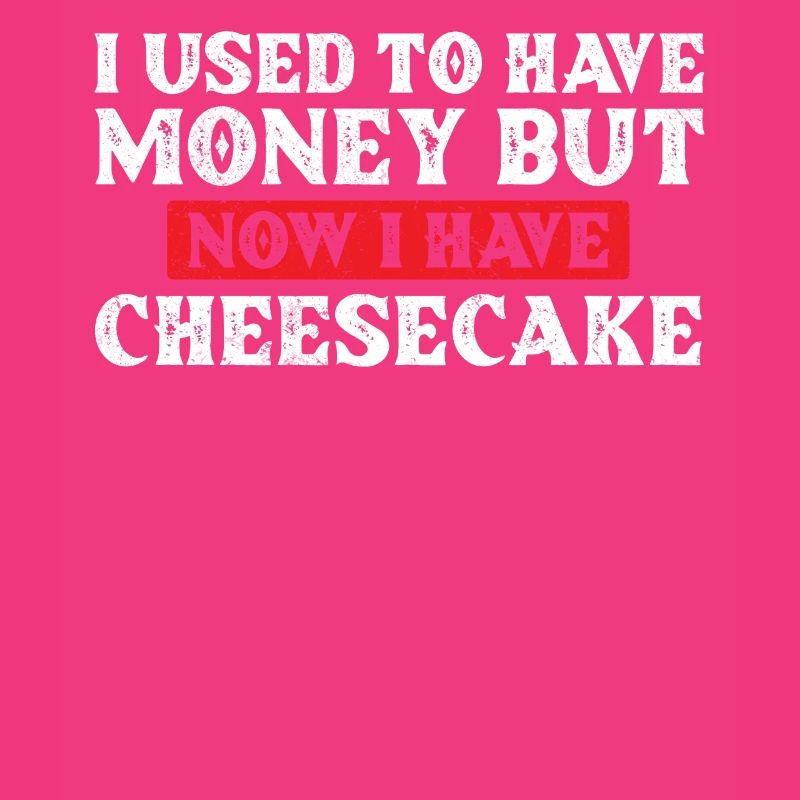 J’avais de l’argent, mais maintenant j’ai un gâteau au fromage