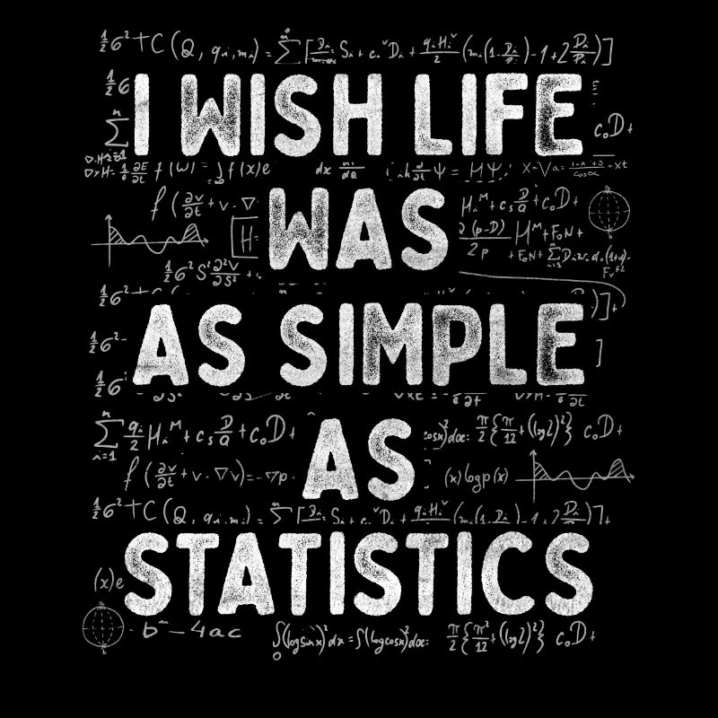 I Wish Life Was As Simple As Statistics