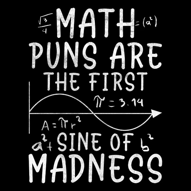 Math Puns Are The First Sine Of Madness Funny Math