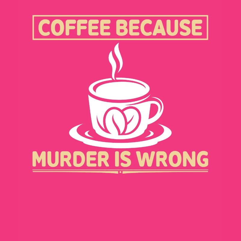 Coffee Because Murderer Is Wrong