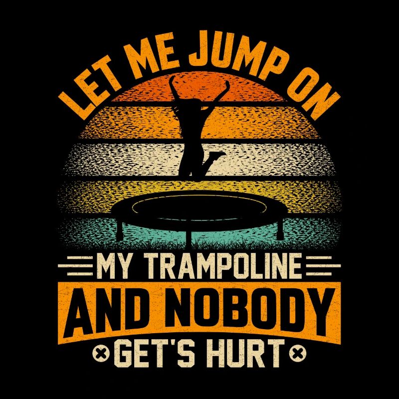 Lass mich auf mein Trampolin springen und niemand wird verletzt