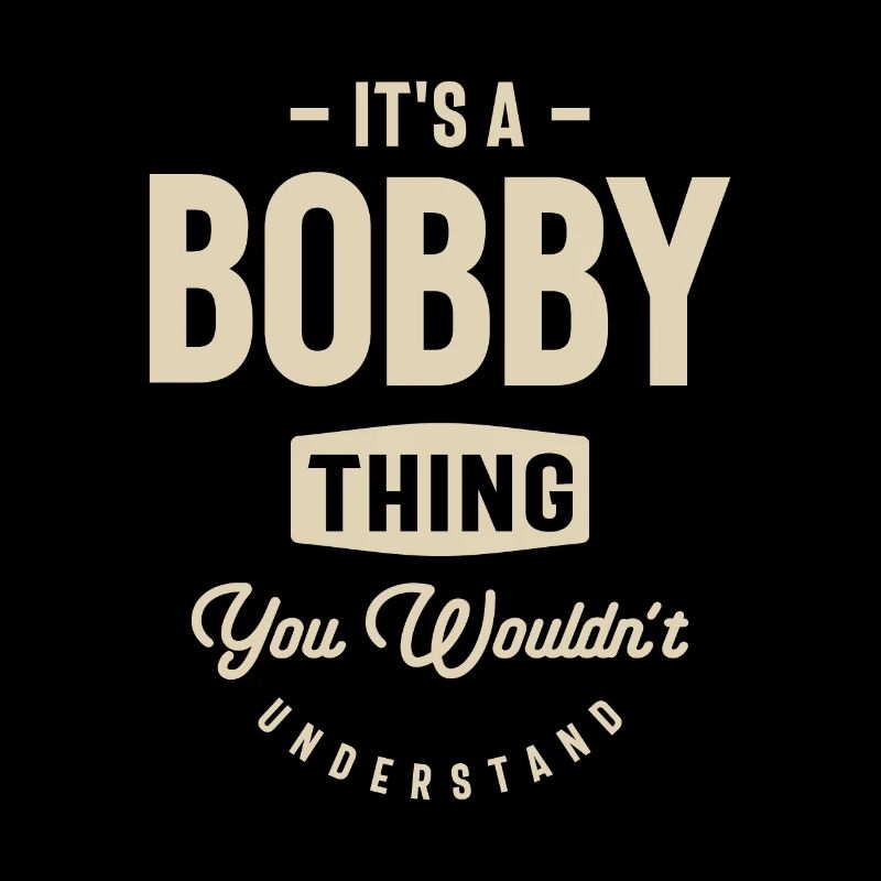 It's a Bobby Thing - Name Bobby