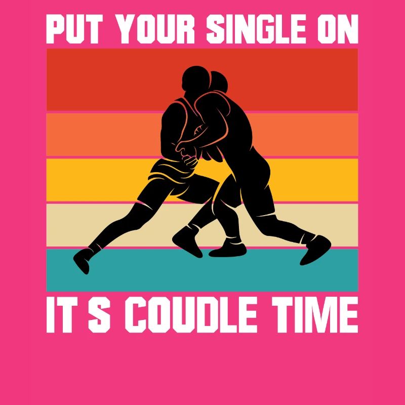 Be Single It's Cuddle Time - Wrestling