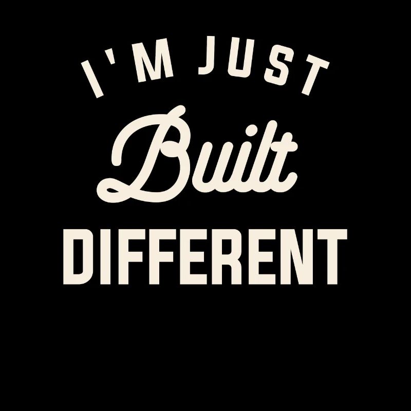 I'm Just Built Different Funny Sarcastic Quote