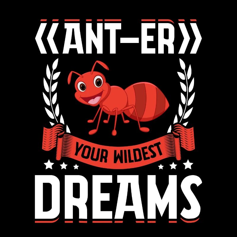 Ant-er your wildest dreams