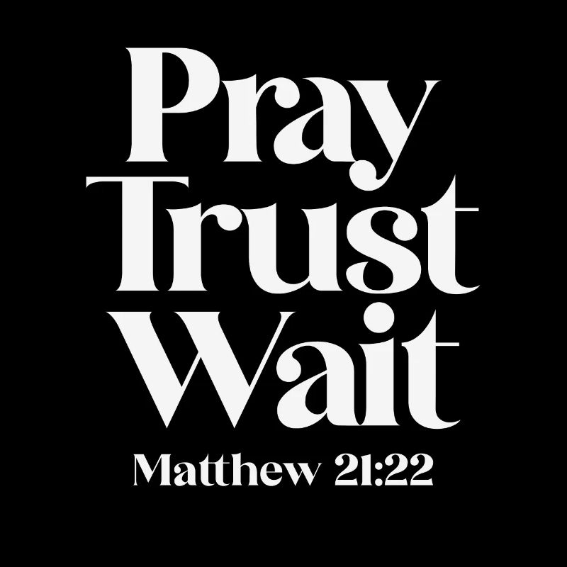 Pray Trust Wait Matthew 21:22 Christian Quote
