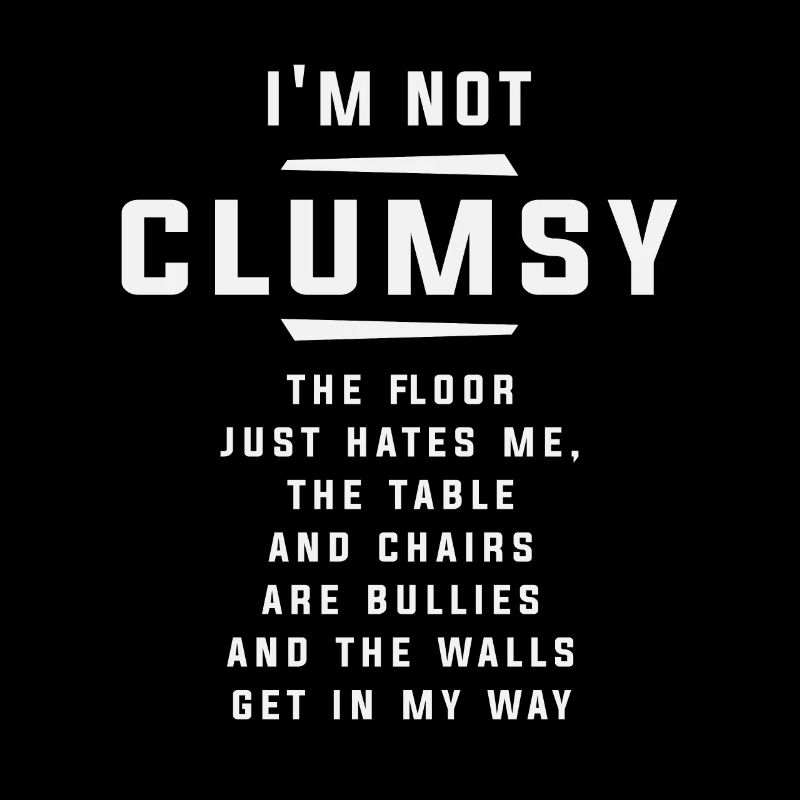 I'm Not Clumsy Funny Sayings Sarcastic