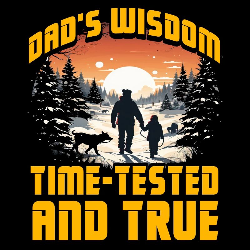 Dad's Wisdom time-tested and true