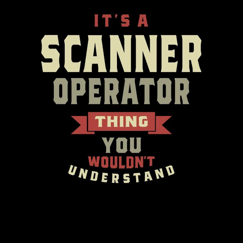 Opérateur de scanner : une chose que vous ne comprendriez pas