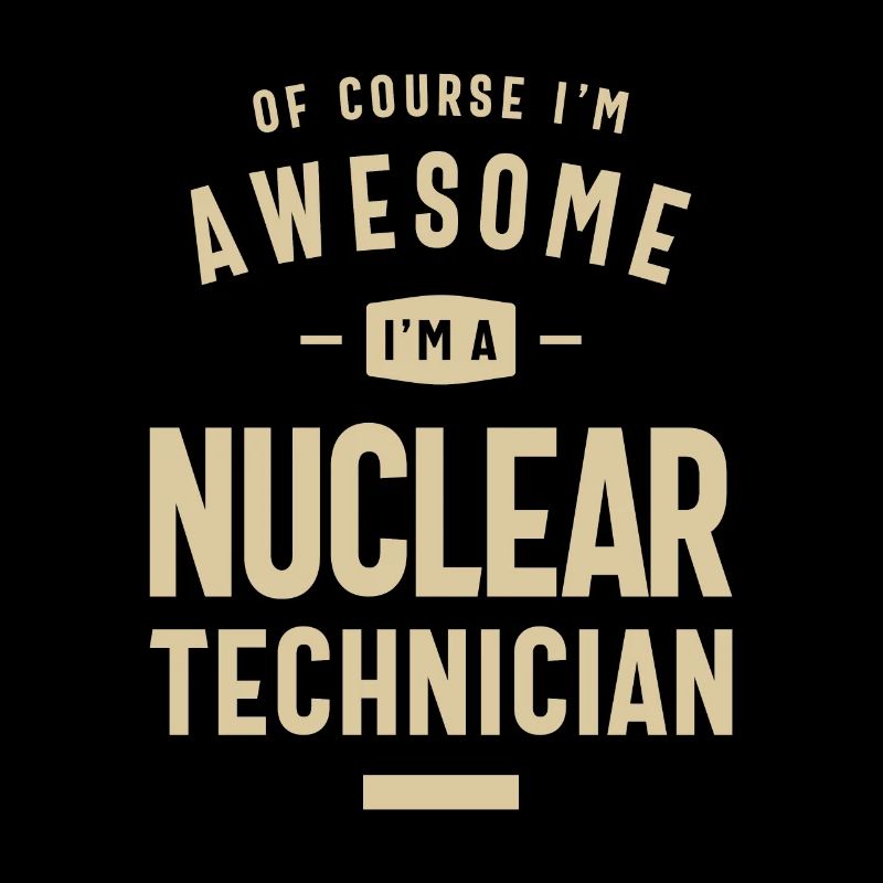 Awesome I'm a Nuclear Technician Funny Job
