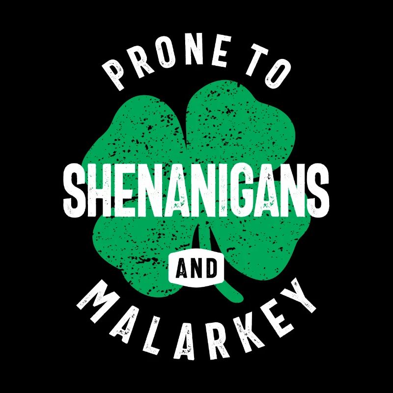 Prone To Shenanigans and Malarkey St Patricks Day