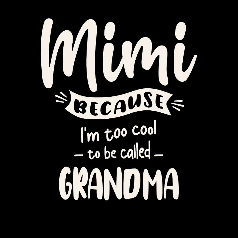 Mimi parce que je suis trop cool pour qu’on m’appelle grand-mère