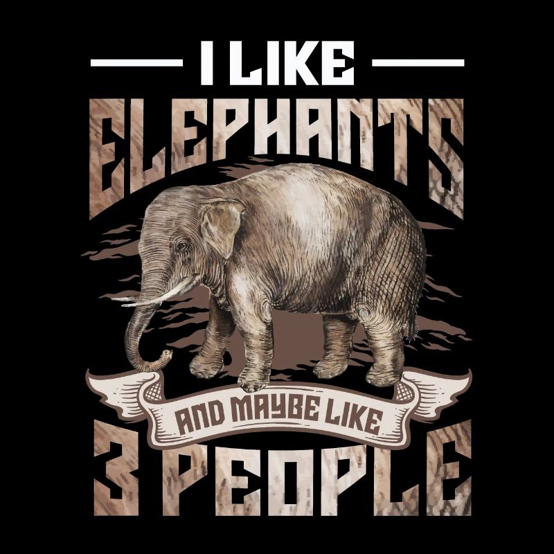I Like Elephants And Maybe 3 People Elefant Lover