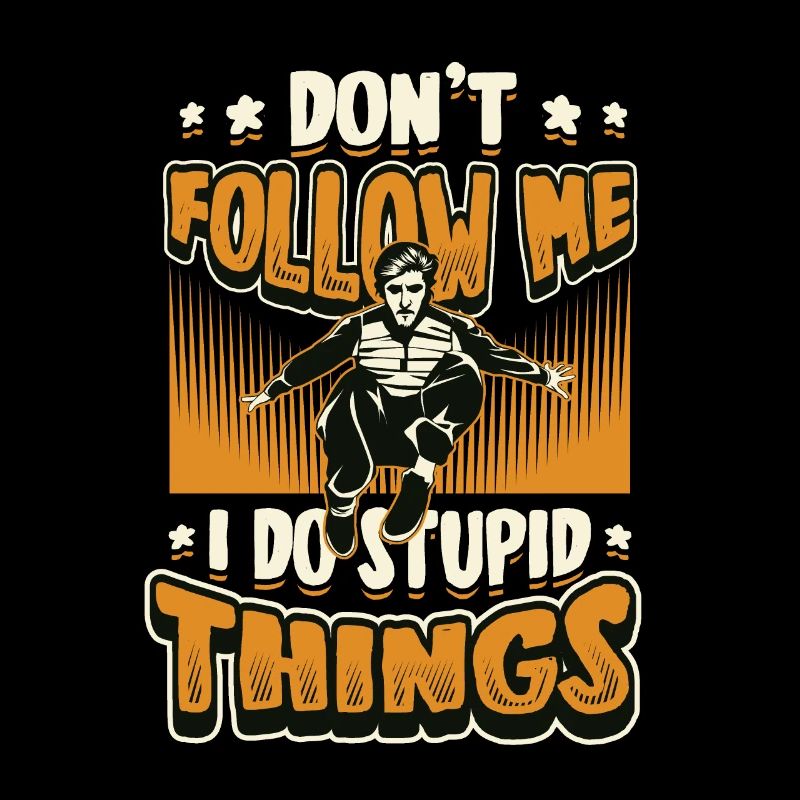 Je fais des choses stupides, du parkour, de la course libre.