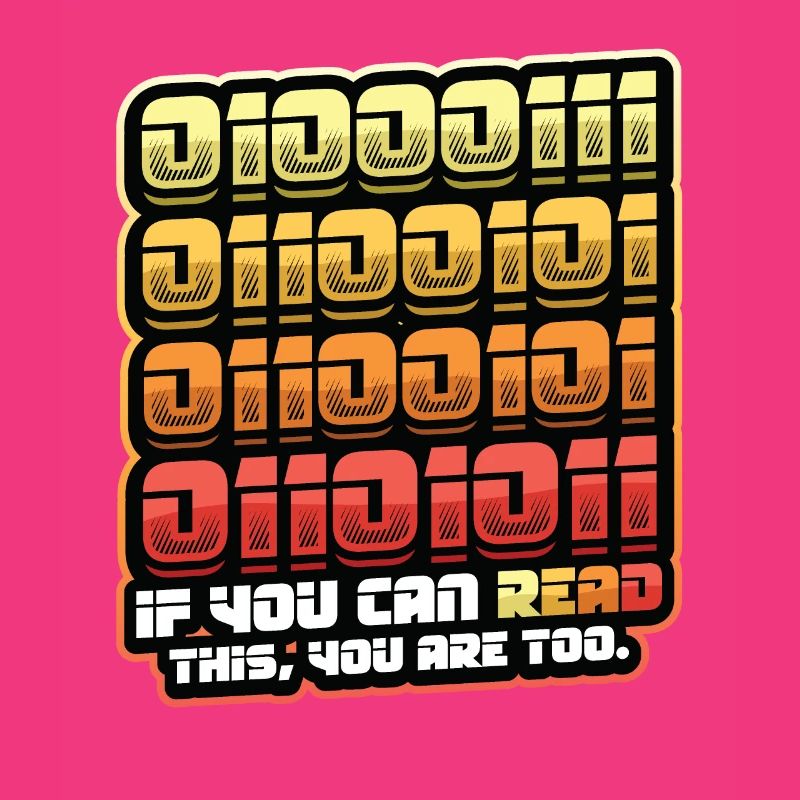 If you can read this, you are too binary
