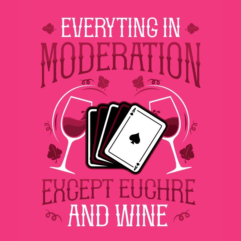 Everything in moderation, except you and wine