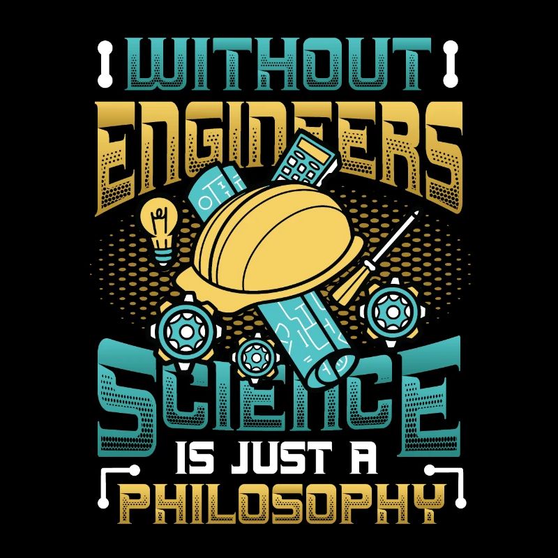 Without engineers, science is philosophy