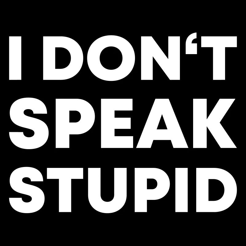 I DONT SPEAK STUPID - Lustiges Sarkasmus Geschenk