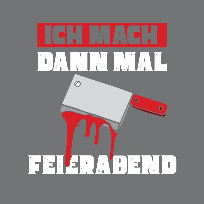 Ich mach dann mal feierabend Metzger Fleischer