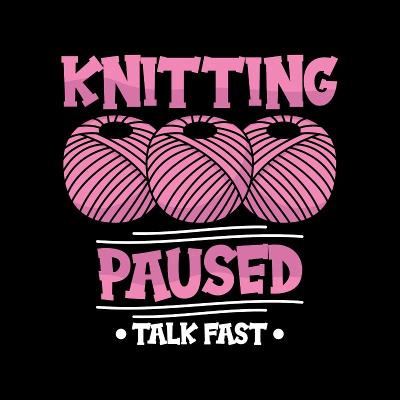 Knitting paused talk fast