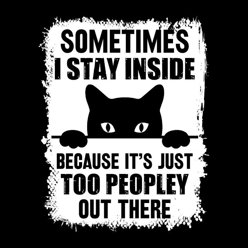 Cat: I stay inside because it's too crowded outside