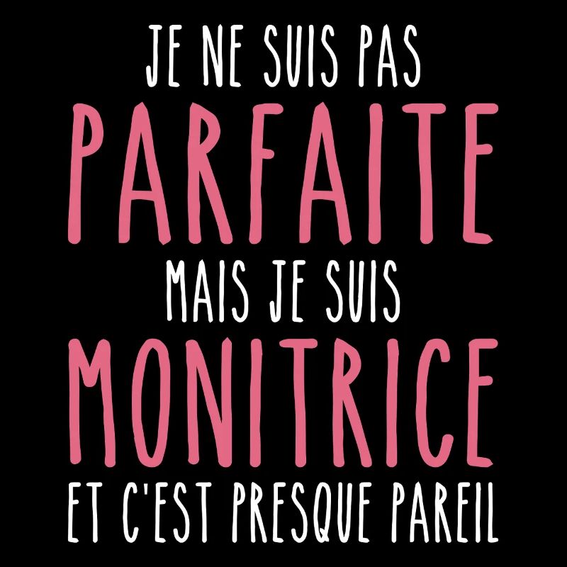 Pas parfaite mais je suis Monitrice