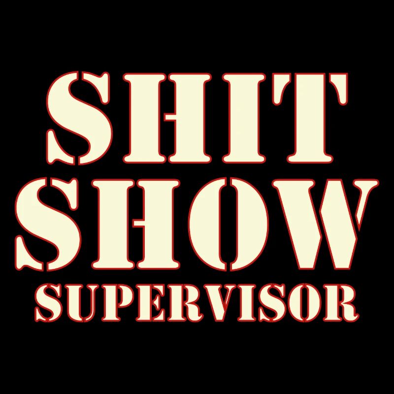 Shit Show Supervisor
