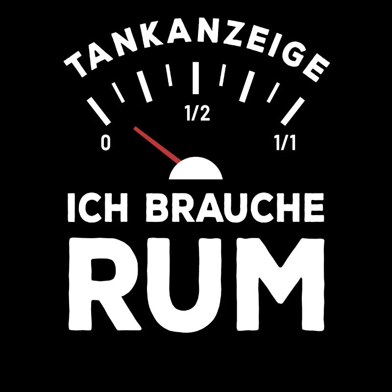 Tank leer - Ich brauche Rum - Sauf Spruch