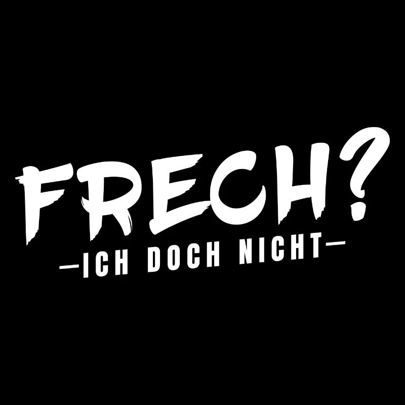 Frech ich doch nicht