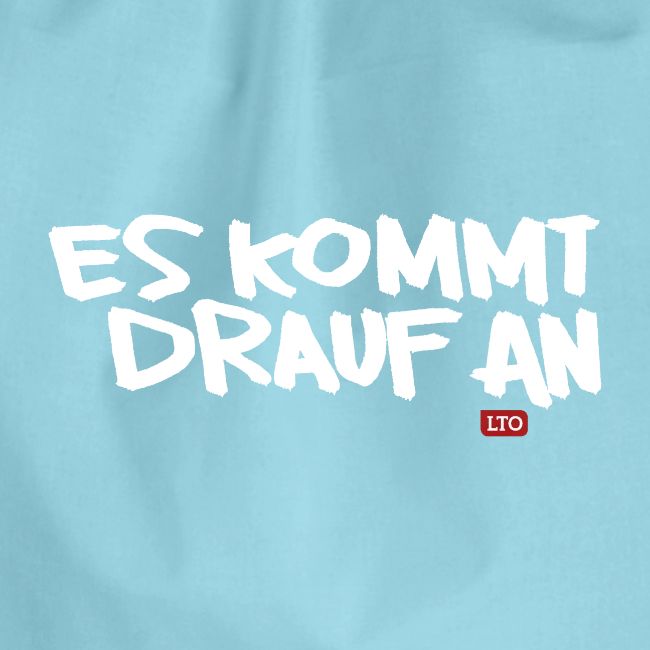 ES KOMMT DRAUF AN