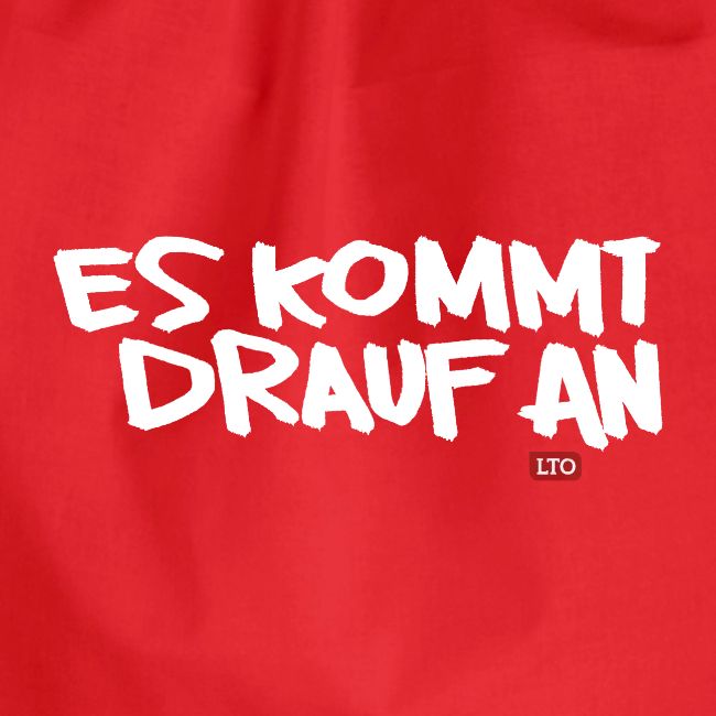 ES KOMMT DRAUF AN