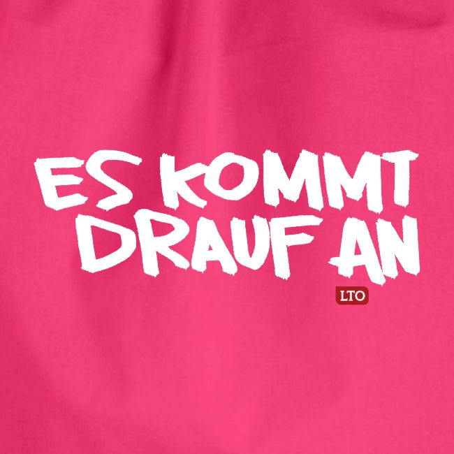 ES KOMMT DRAUF AN