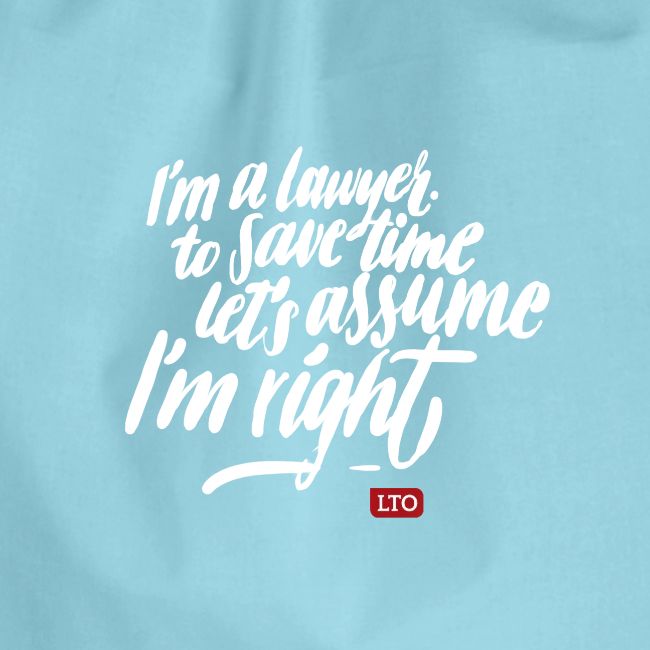 I m a lawyer to save time let s assume I m right