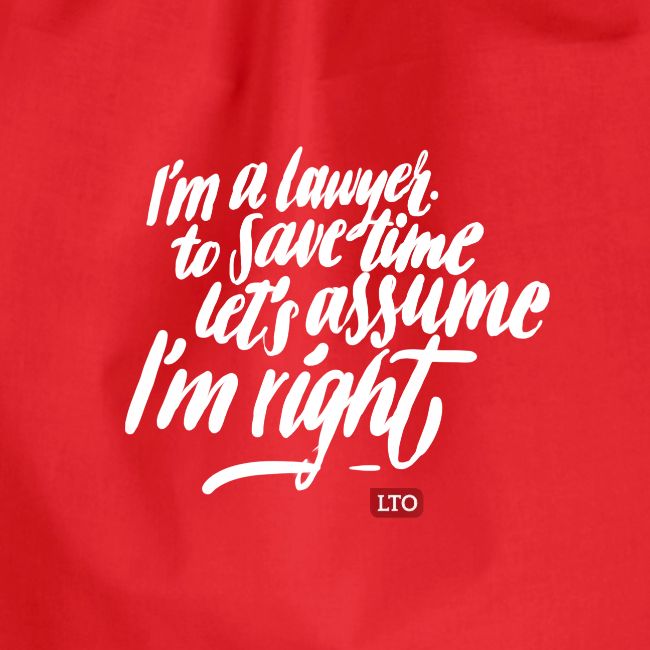 I m a lawyer to save time let s assume I m right