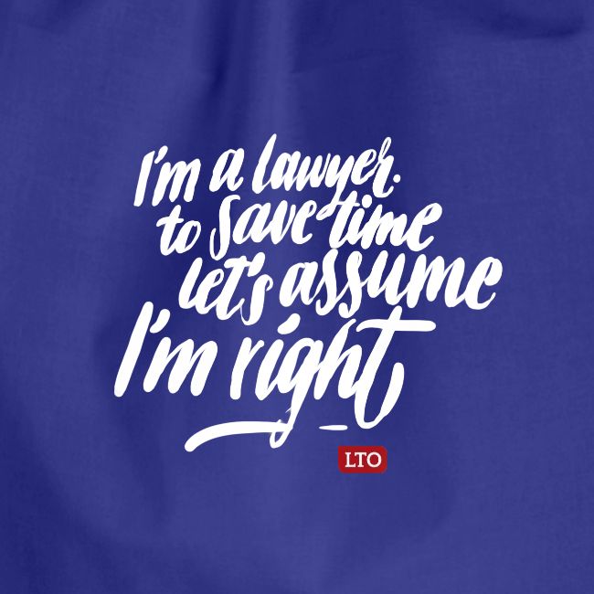 I m a lawyer to save time let s assume I m right