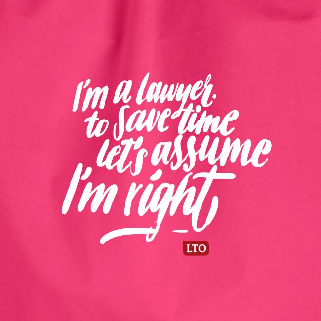 I m a lawyer to save time let s assume I m right