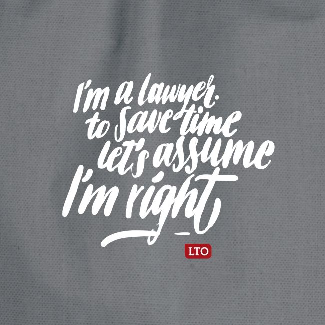 I m a lawyer to save time let s assume I m right
