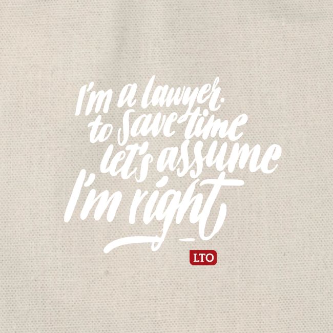 I m a lawyer to save time let s assume I m right